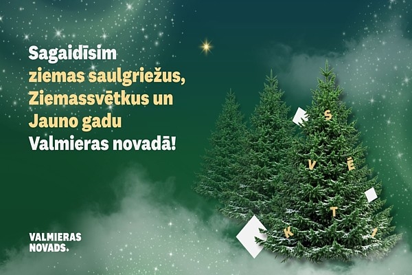 Sagaidīsim ziemas saulgriežus, Ziemassvētkus un Jauno gadu Valmieras novadā!