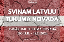 Atpūtas un ceļojumu piedāvājumi 12.11.2024 - 19.11.2024 Valsts svētku nedēļa Tukumā Tukuma TIC